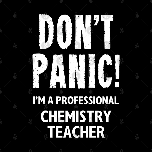 Don't Panic! Chemistry Teacher by MonkeyTshirts