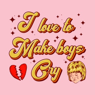 I love to make boys cry T-Shirt