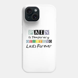 Pain Is Temporary Quitting Lasts Forever Phone Case