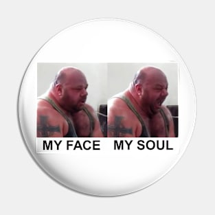 My Face My Soul Pin