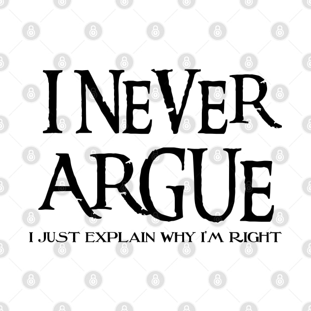 I Never Argue, I Just Explain Why I'm Right by Xtian Dela ✅