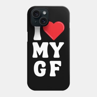 I Love My Girlfriend Phone Case