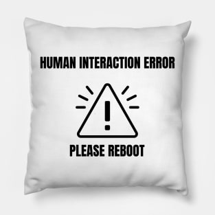 Human Interaction Error.  Please Reboot. Pillow