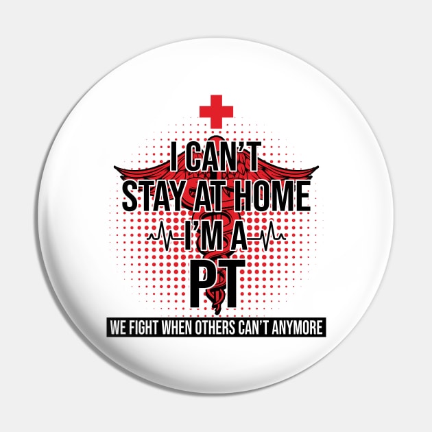 I Can't Stay At Home I'm A PT We Fight - Nurse Gift Pin by bunnierosoff21835