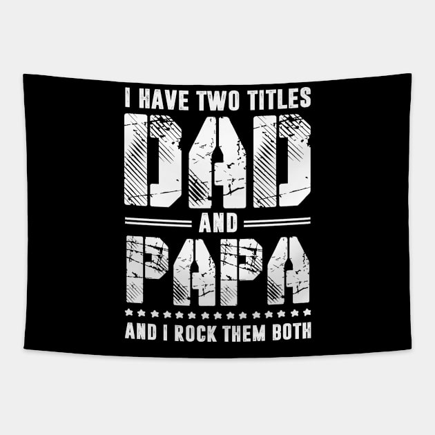 I Have 2 Titles Dad _ Papa I Rock Them Both Fathers Day Tee Tapestry by Kaileymahoney