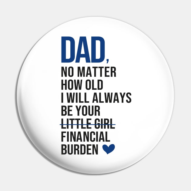 Dad I will always be your financial burden Pin by DragonTees