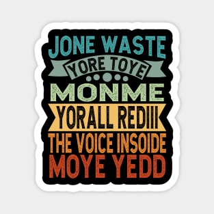 Don't Waste Your Time On Me You're Already The Voice Inside Retro Vintage Magnet