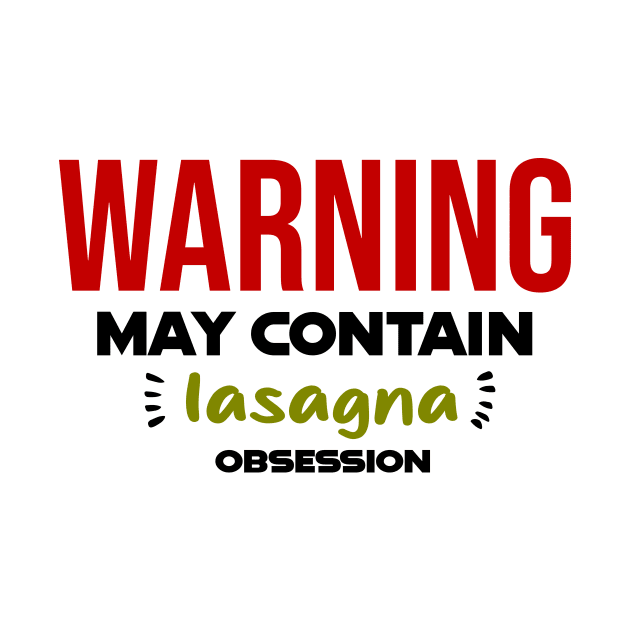 Warning: May Contain lasagna Obsession by CreationArt8