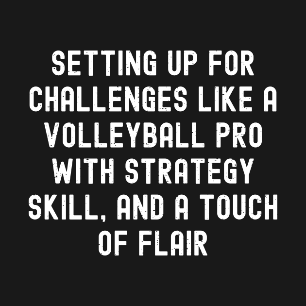 Setting up for challenges like a Volleyball pro with strategy, skill, and a touch of flair by trendynoize