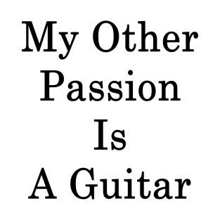 My Other Passion Is A Guitar T-Shirt