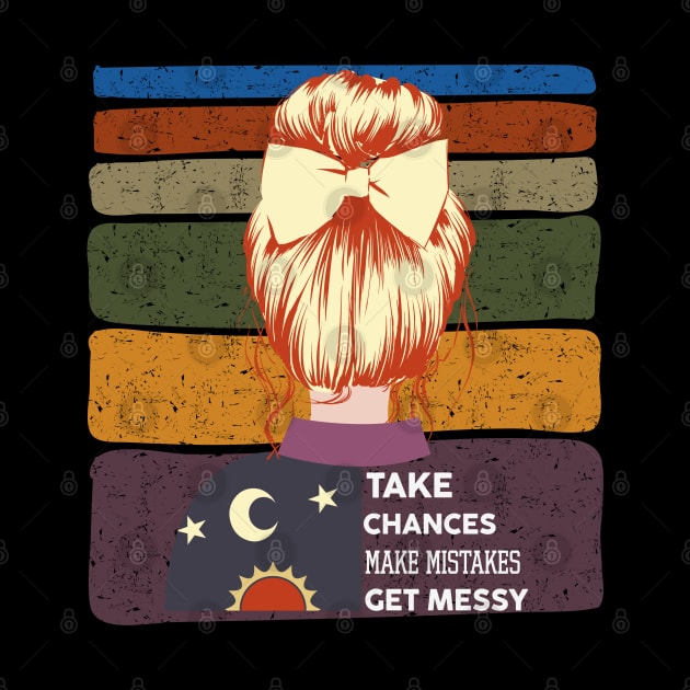 Take Chances Make Mistakes Get Messy by Myartstor 