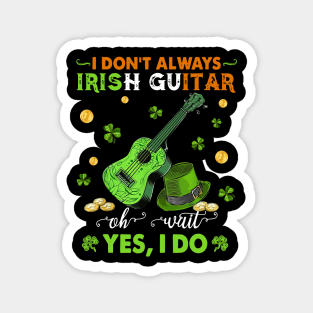 I Don't Always Irish Guitar Oh Wait Yes I Do Happy Patrick's Day Magnet