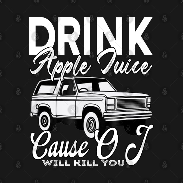 Drink Apple Juice 'Cause OJ Will Kill You by Charaf Eddine