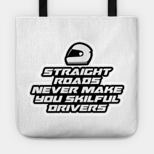 Straight roads never make you skilful drivers - Inspirational Quote for Bikers Motorcycles lovers Tote