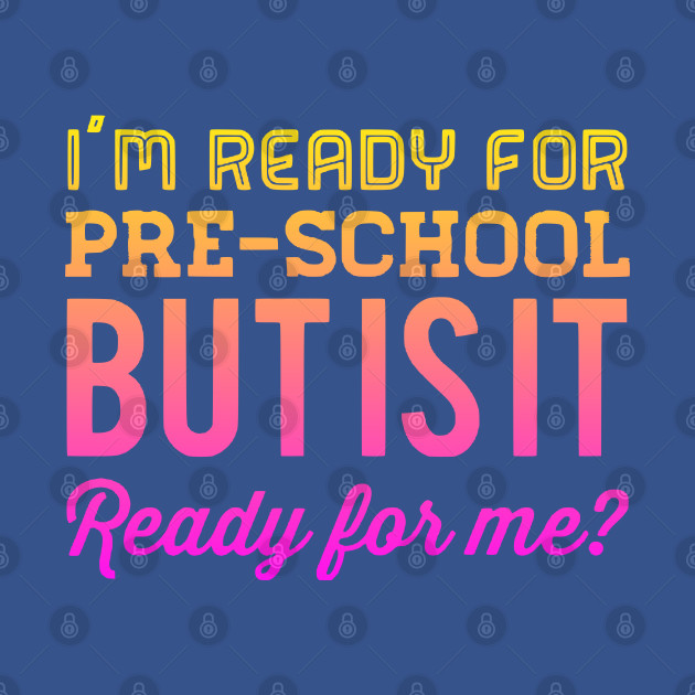 Disover I'm Ready for Pre-School But Is It Ready For Me? - Back To School - T-Shirt