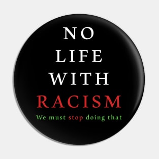 NO LIFE with Racism Pin