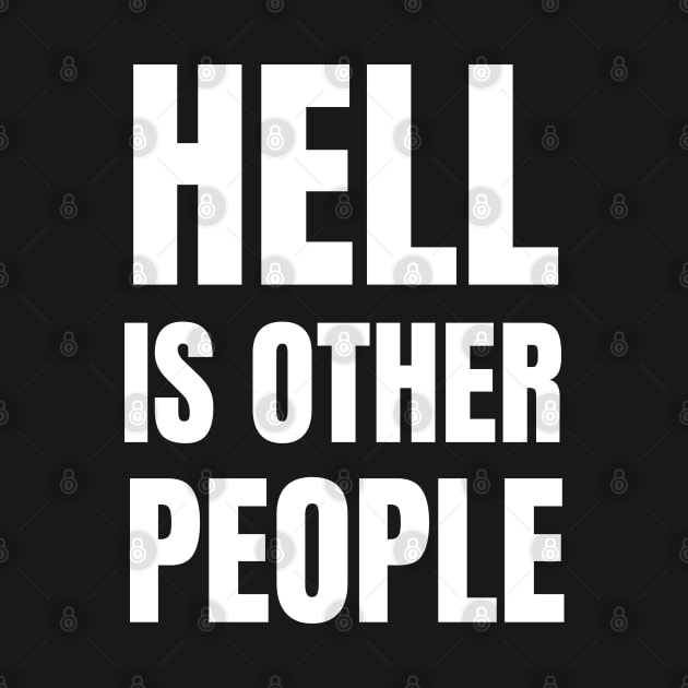 Hell Is Other People-Sarcastic Quote by HobbyAndArt