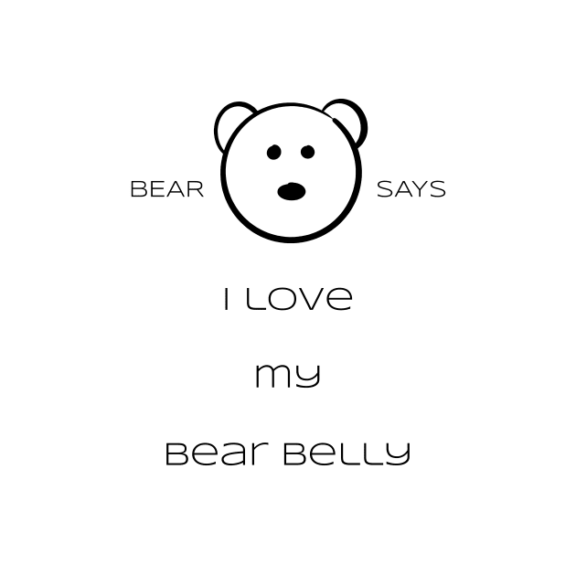 Bear Says: I love my bear belly by Sissely