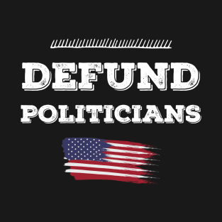 Defund The Politicians T-Shirt