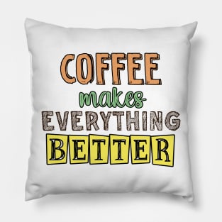 Coffee makes everything better Pillow