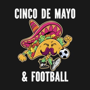 Taco Cinco de Mayo Soccer Cinco de Mayo Football T-Shirt