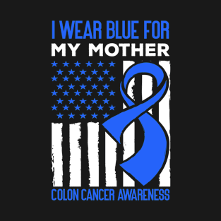 I Wear Blue for My Mother Colon Cancer Awareness T-Shirt