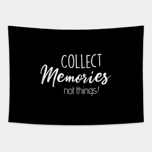 Collect Memories Not Things! Tapestry