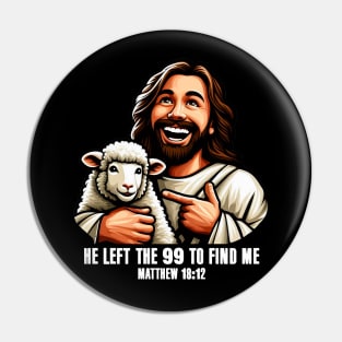 Matthew 18:12 He Left The 99 To Find Me Pin