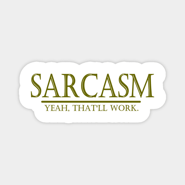 SARCASM - YEAH, THAT'LL WORK. Magnet by TheBigTees