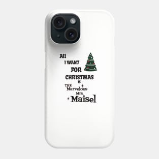 ALL I WANT FOR CHRISTMAS IS THE MARVELOUS MRS.MAISEL Phone Case