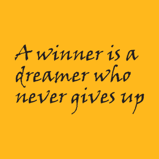 A winner is a dreamer who never gives up T-Shirt