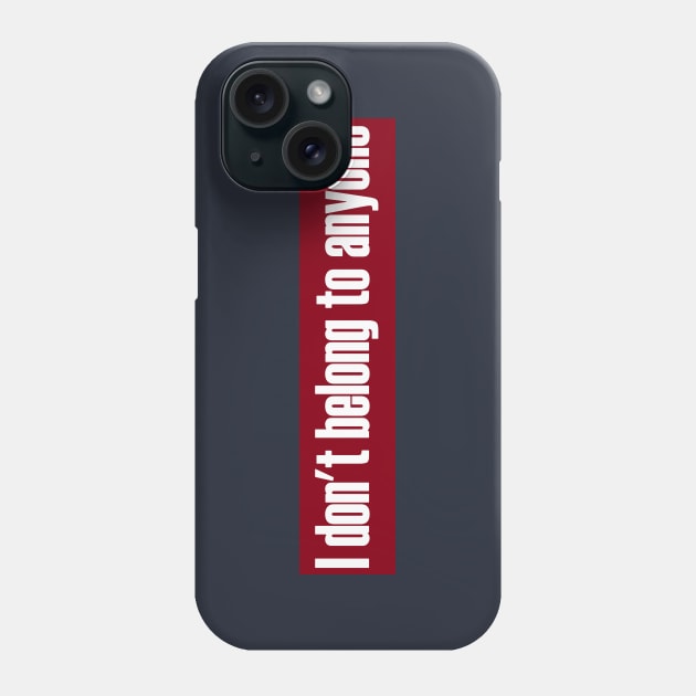 Don't Belong To Anyone Phone Case by TenomonMalke