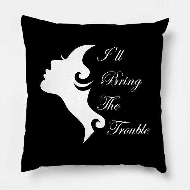 I'll Bring The Trouble Shirt Funny Wild Party Group Girls' night T-shirt Pillow by MaryMary