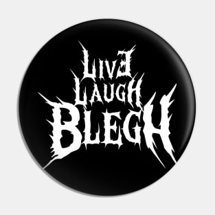 Live, Laugh, BLEGH Pin