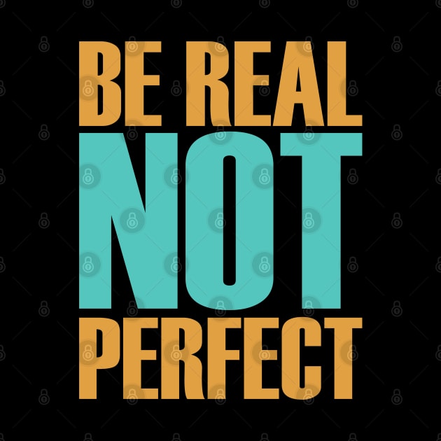 be real not perfect by AjiartD