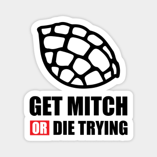 GET MITCH OR DIE TRYING Magnet