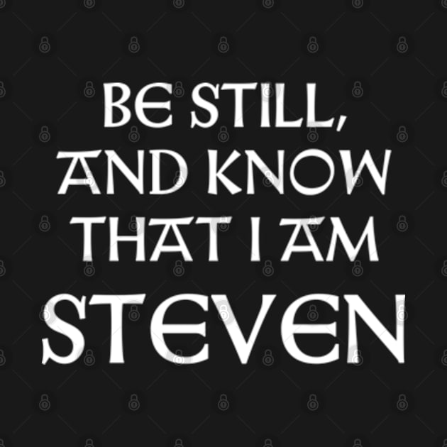 Be Still And Know That I Am Steven by Talesbybob