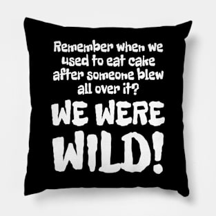 WE WERE WILD! Pillow