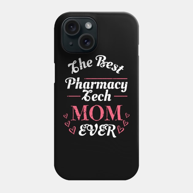 Pharmacy technician Gifts, The Best Pharmacy Tech Mom Ever Shirt Phone Case by Pharmacy Tech Gifts