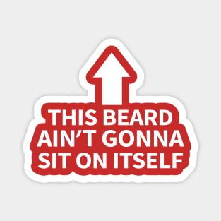 This Beard Ain’t Gonna Sit On Itself Magnet