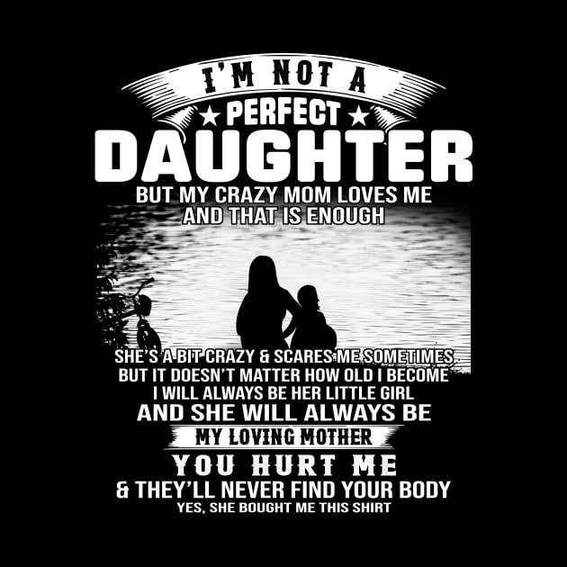 I Am Not A Perfect Daughter But My Crazy Mom Love Me And That Is Enough by Jenna Lyannion