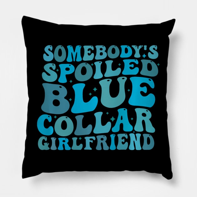 Somebodys Spoiled Blue Collar Girlfriend on back Pillow by deptrai0023