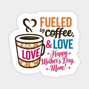 Fueled by Coffee and love Happy mother's day Mom | Mother's day | Mom lover gifts Magnet