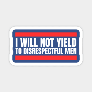 I-Will-Not-Yield-To-Disrespectful-Men Magnet