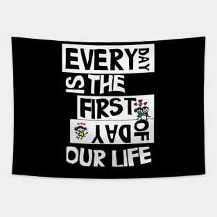 everyday is the first day of our life gift Tapestry