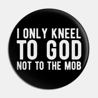 I Only Kneel to God Not to the Mob Pin