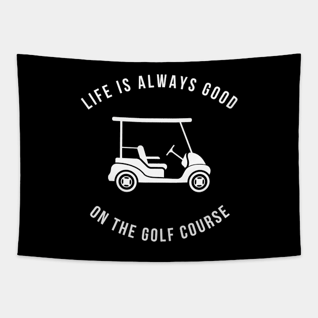 Life Is Always Good On The Golf Course Funny Tapestry by Lasso Print