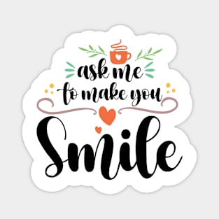 Ask Me To Make You Smile Magnet