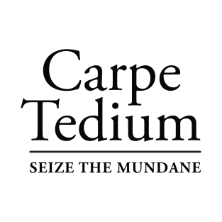 CARPE TEDIUM T-Shirt