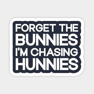 Forget The Bunnies I'm Chasing Hunnies Toddler Funny Easter Magnet